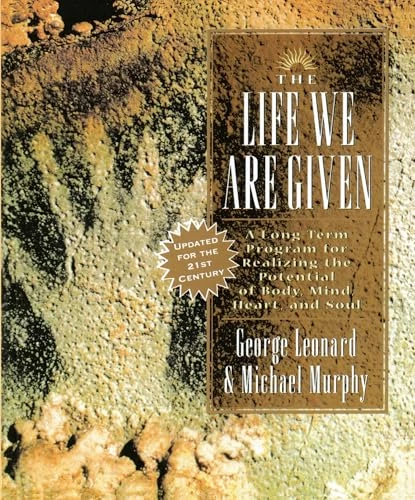 George Leonard / The Life We Are Given: A Long Term Program for Realizing the Potential of Body, Mind, Heart, and Soul (Coffee Table Book)
