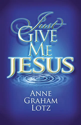 Anne Graham Lotz / Just Give Me Jesus (Coffee Table Book)