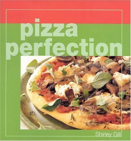 Shirley Gill / Pizza Perfection (Coffee Table Book)