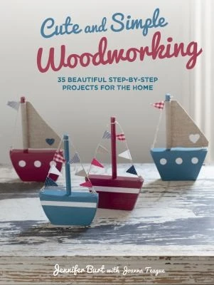 Jennifer Burt / Cute and Simple Woodworking  (Coffee Table Book)