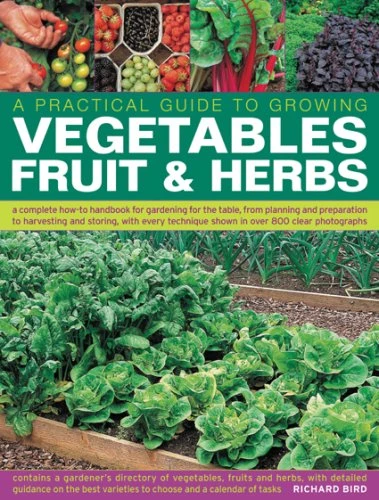 Richard Bird / A Practical Guide to Growing Vegetables, Fruit & Herbs (Coffee Table Book)