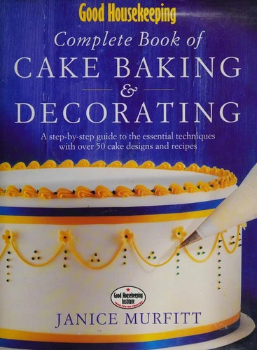 Janice Murfitt / Good Housekeeping Complete Book of Cake Baking & Decorating (Coffee Table Book)