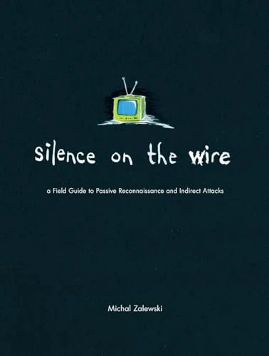 A Field Guide to Passive Reconnaissance and Indirect Attacks - Zalewski / Silence on the Wire (Coffee Table Book)