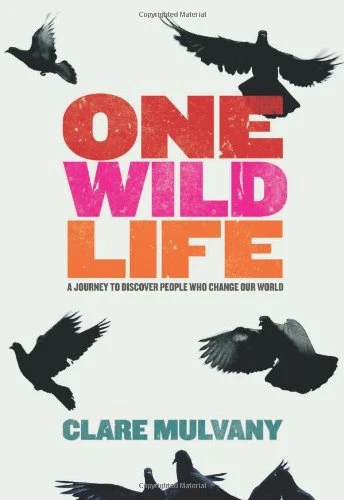 Clare Mulvany / One Wild Life (Coffee Table Book)