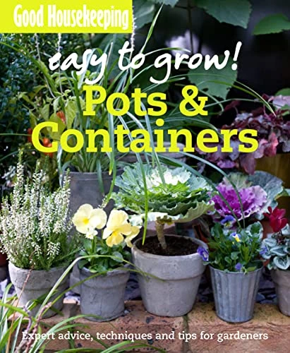 Good Housekeeping Institute (Great Britain) / Good Housekeeping Easy to Grow! Pots & Containers (Coffee Table Book)