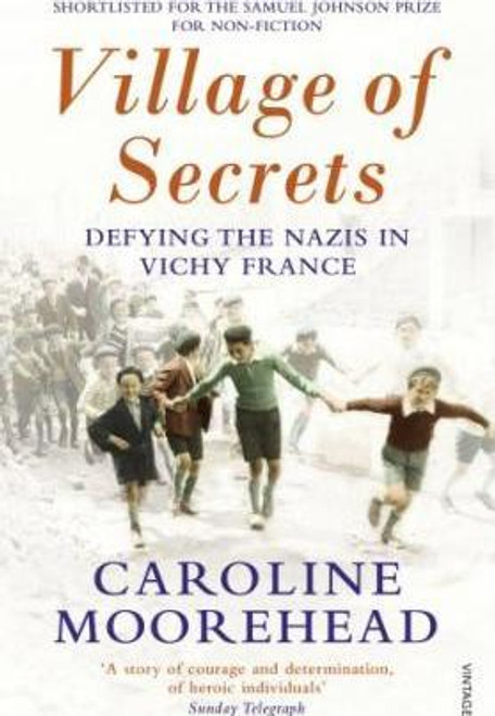 Caroline Moorehead / Village of Secrets: Defying the Nazis in Vichy France