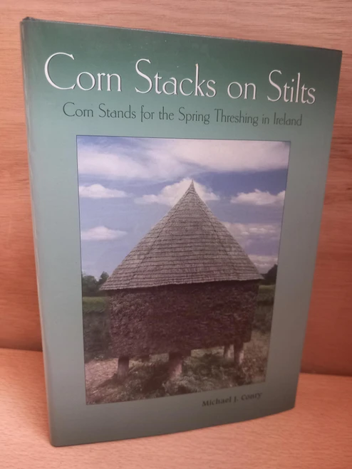 Michael J. Conry - Corn Stacks on Stilts : Corn Stands for the Spring Threshing in Ireland - HB -2004