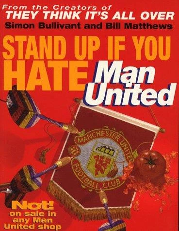Simon Bullivant / Stand Up If You Hate Manchester United (Coffee Table Book)