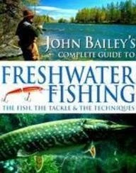 John Bailey / John Bailey's Complete Guide to Freshwater Fishing (Coffee Table Book)