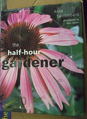 Anne Swithinbank / The Half-hour Gardener (Coffee Table Book)