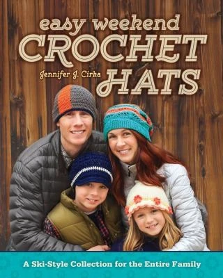 Jennifer J. Cirka / Easy Weekend Crochet Hats (Coffee Table Book)