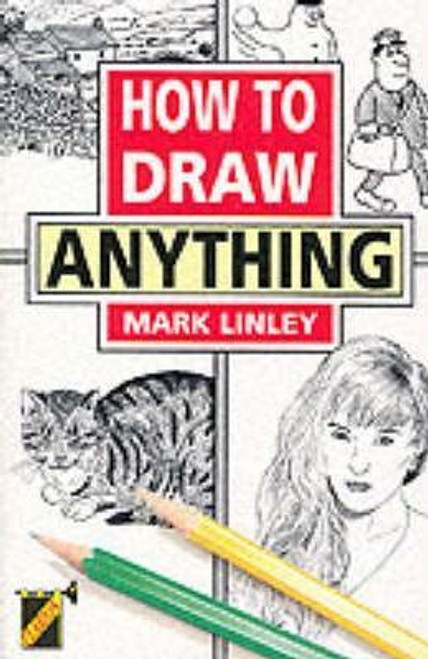 Mark Linley / How to Draw Anything Mark Linley / How to Draw Anything
