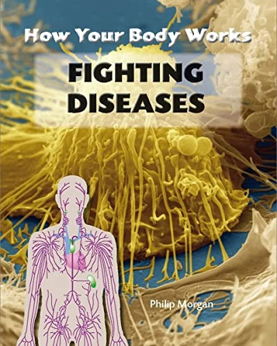 Philip Morgan / Fighting Diseases (How Your Body Works) (Coffee Table Book)