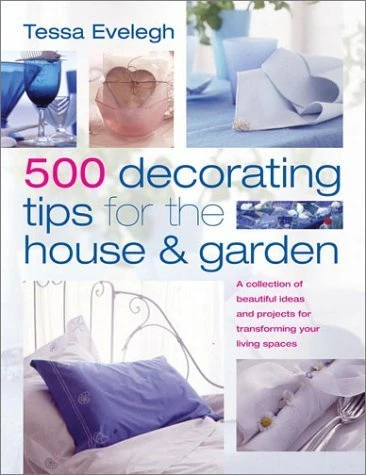 Tessa Evelegh / 500 Decorating Tips for the House and Garden (Coffee Table Book)