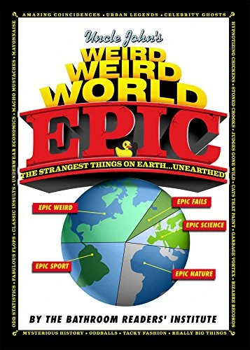 Bathroom Readers' Institute / Uncle John's Weird Weird World: EPIC (Coffee Table Book)