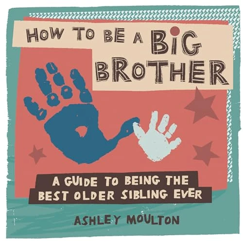 Ashley Moulton / How to Be a Big Brother (Children's Coffee Table book)