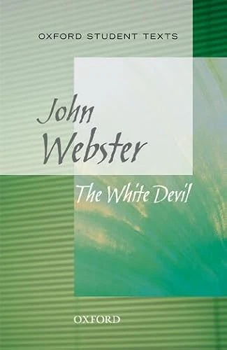 John Webster / Oxford Student Texts: The White Devil