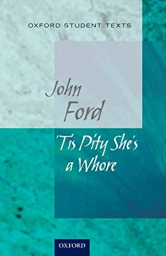 John Ford / Oxford Student Texts: Tis Pity She's a Whore