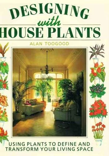 Alan R. Toogood / Designing with Houseplants (Coffee Table Book)