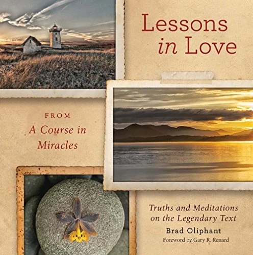 Brad Oliphant / Lessons in Love from a Course in Miracles: Truths and Meditations on the Legendary Text (Coffee Table Book)