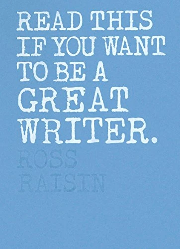 Ross Raisin / Read This if You Want to Be a Great Writer (Large Paperback)