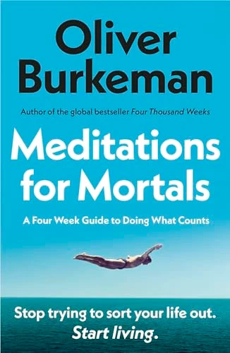 Oliver Burkeman / Meditations for Mortals