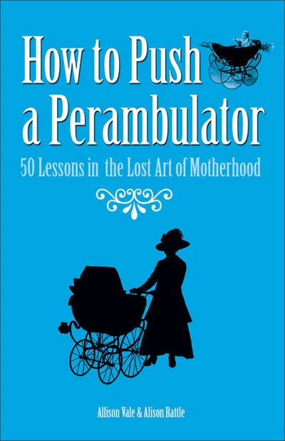 Allison Vale / How to Push a Perambulator (Hardback)