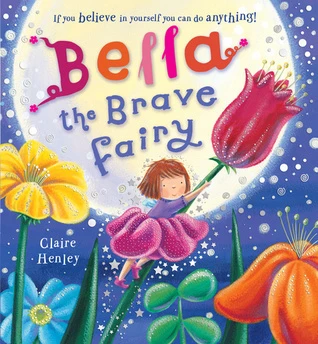 Claire Henley / Bella the Brave Fairy (Children's Picture Book)