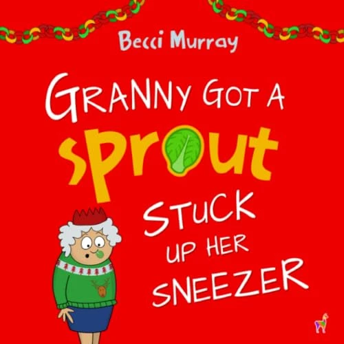 Becci Murray / Granny Got a Sprout Stuck Up Her Sneezer (Children's Picture Book)