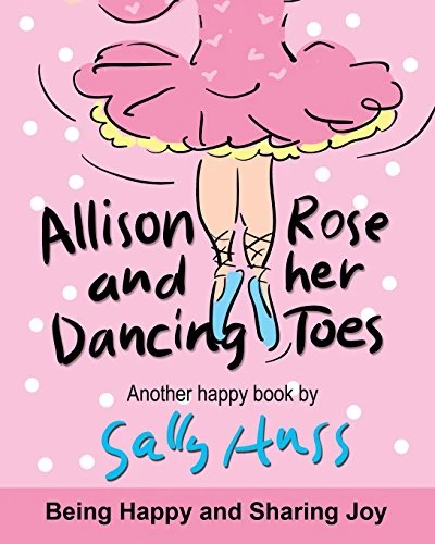 Sally Huss / Allison Rose And Her Dancing Toes (Children's Picture Book)
