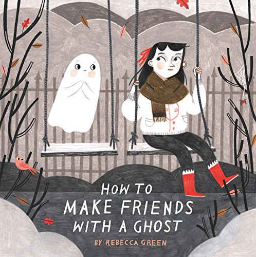 Rebecca Green / How to Make Friends With a Ghost (Children's Picture Book)