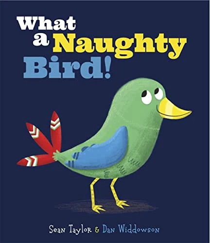 Dan Widdowson / What a Naughty Bird (Children's Picture Book)