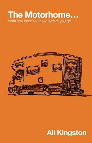 Ali Kingston / The Motorhome,  What You Need to Know, Before You Go (Large Paperback)