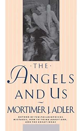 Mortimer J. Adler / The Angels and Us (Large Paperback)