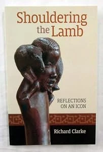 Richard Clarke / Shouldering the Lamb Reflections on an Icon (Large Paperback)