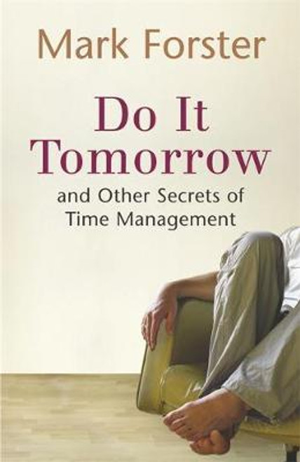 Mark Forster / Do It Tomorrow and Other Secrets of Time Management