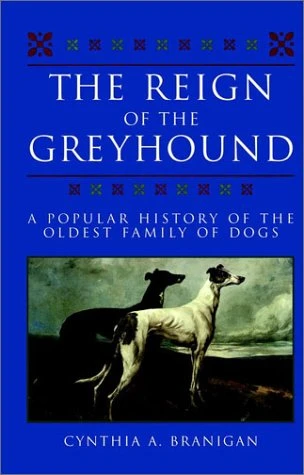 Cynthia A. Branigan / The Reign of the Greyhound (Hardback)