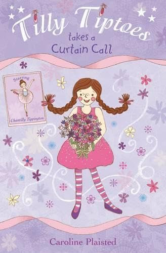 Caroline Plaisted / Tilly Tiptoes Takes a Curtain Call