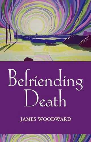 James Woodward / Befriending Death
