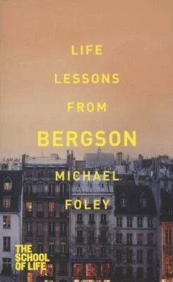Michael Foley / Life Lessons from Bergson