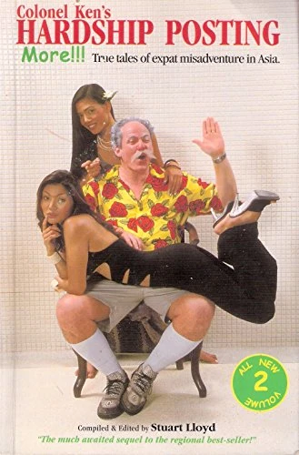 Stuart Lloyd / Colonel Ken's Hardship Posting Volume 2 - True Tales of Expat Misadventure in Asia