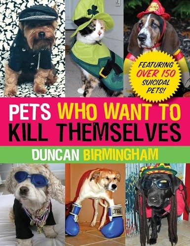 Duncan Birmingham / Pets Who Want to Kill Themselves