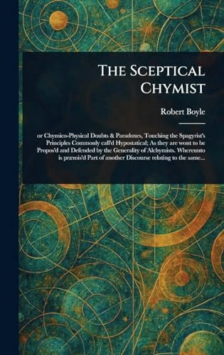 Robert Boyle / The Sceptical Chymist (Hardback)