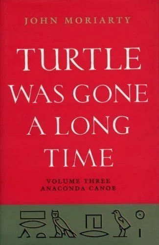John Moriarty - Turtle Was Gone a Long Time  - Volume 3 : Anaconda Canoe - PB - BRAND NEW