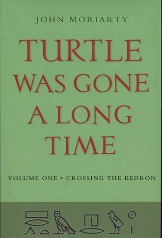 John Moriarty - Turtle Was Gone a Long Time - Volume 1 : Crossing the Kedron- PB - BRAND NEW