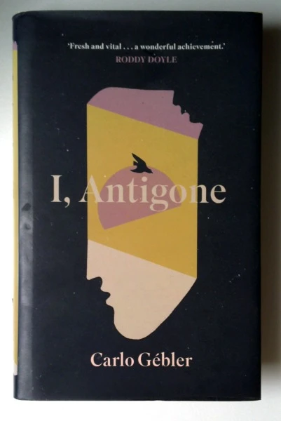 Carlo Gebler / I, Antigone (Hardback)