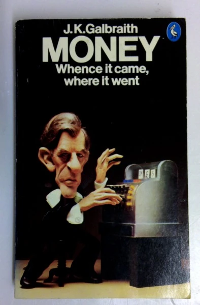 John Kenneth Galbraith / Money: Whence It Came, Where It Went (Vintage Paperback)
