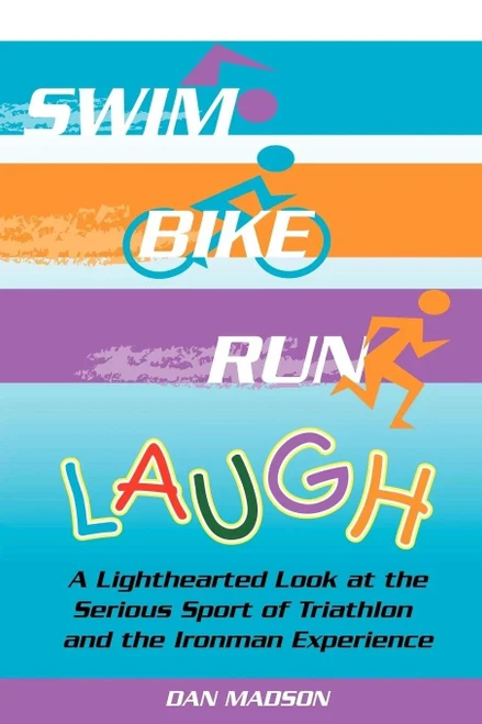 Dan Madson / Swim, Bike, Run, Laugh! (Large Paperback)