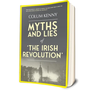 Colum Kenny - Myths and Lies of the Irish Revolution - PB - BRAND NEW