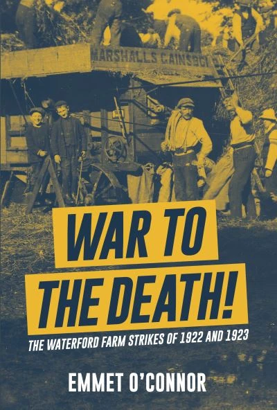 Emmet O'Connor - War to the Death! The Waterford Farm Strikes of 1922 and 1923 - PB- BRAND NEW